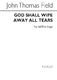 John Thomas Field: God Shall Wipe Away All Tears: SATB: Vocal Score