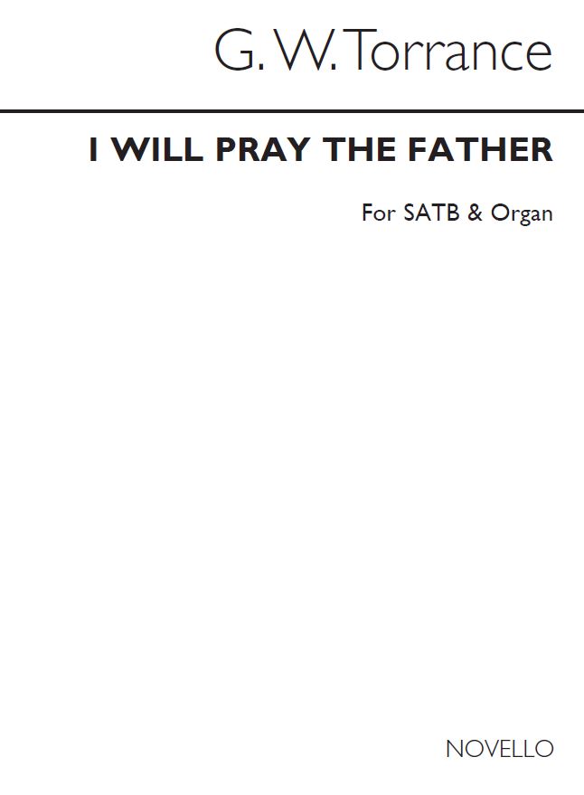 Rev. G.W. Torrance: I Will Pray The Father: SATB: Vocal Score