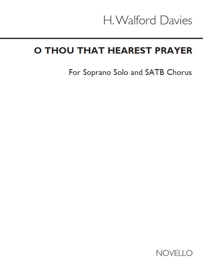 H. Walford Davies: O Thou That Hearest Prayer for SATB Chorus: SATB: Vocal Score
