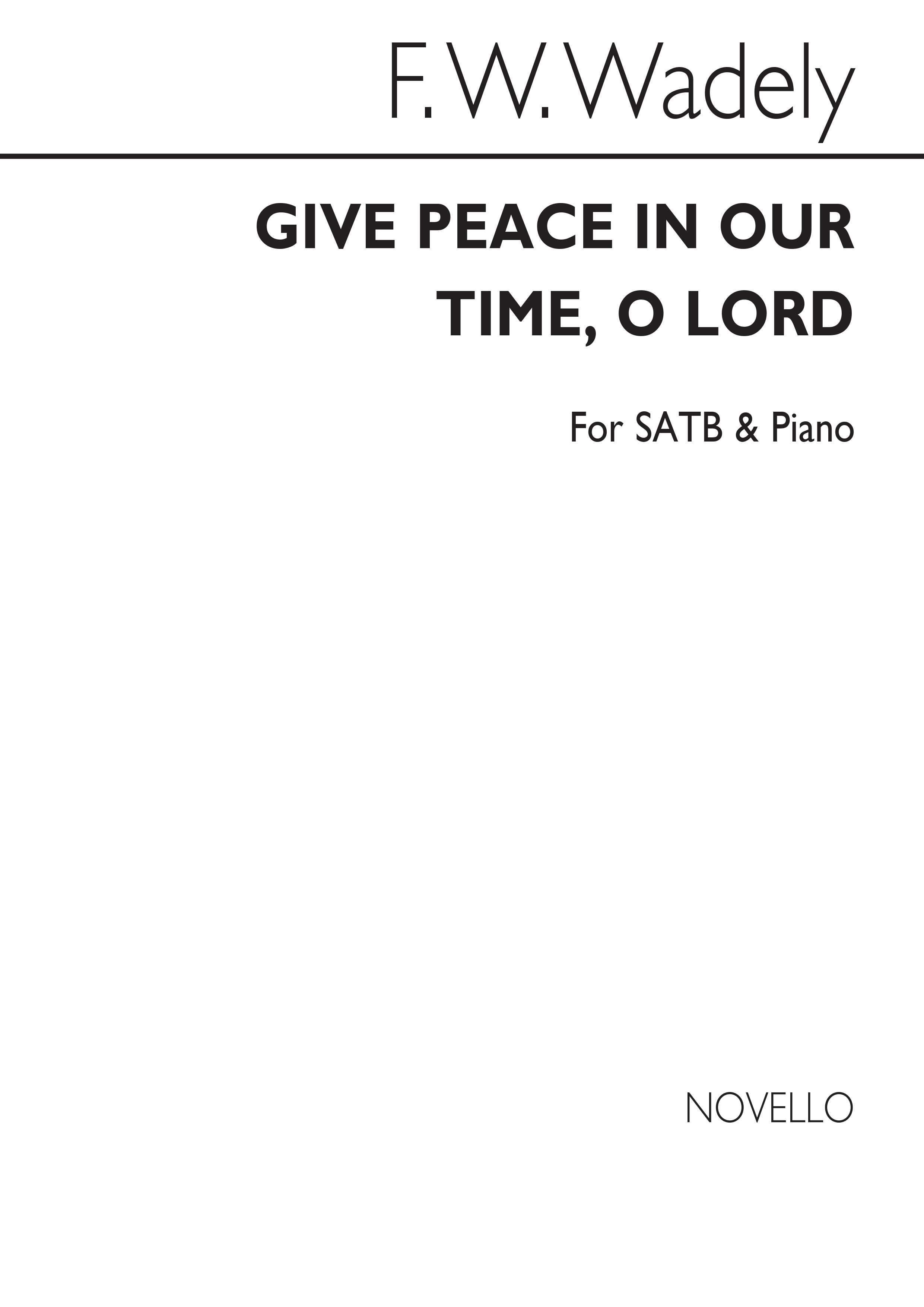 Frederick W. Wadely: Give Peace In Our Time O Lord: SATB: Vocal Score