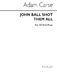 Adam Carse: John Ball Shot Them All: SATB: Vocal Score