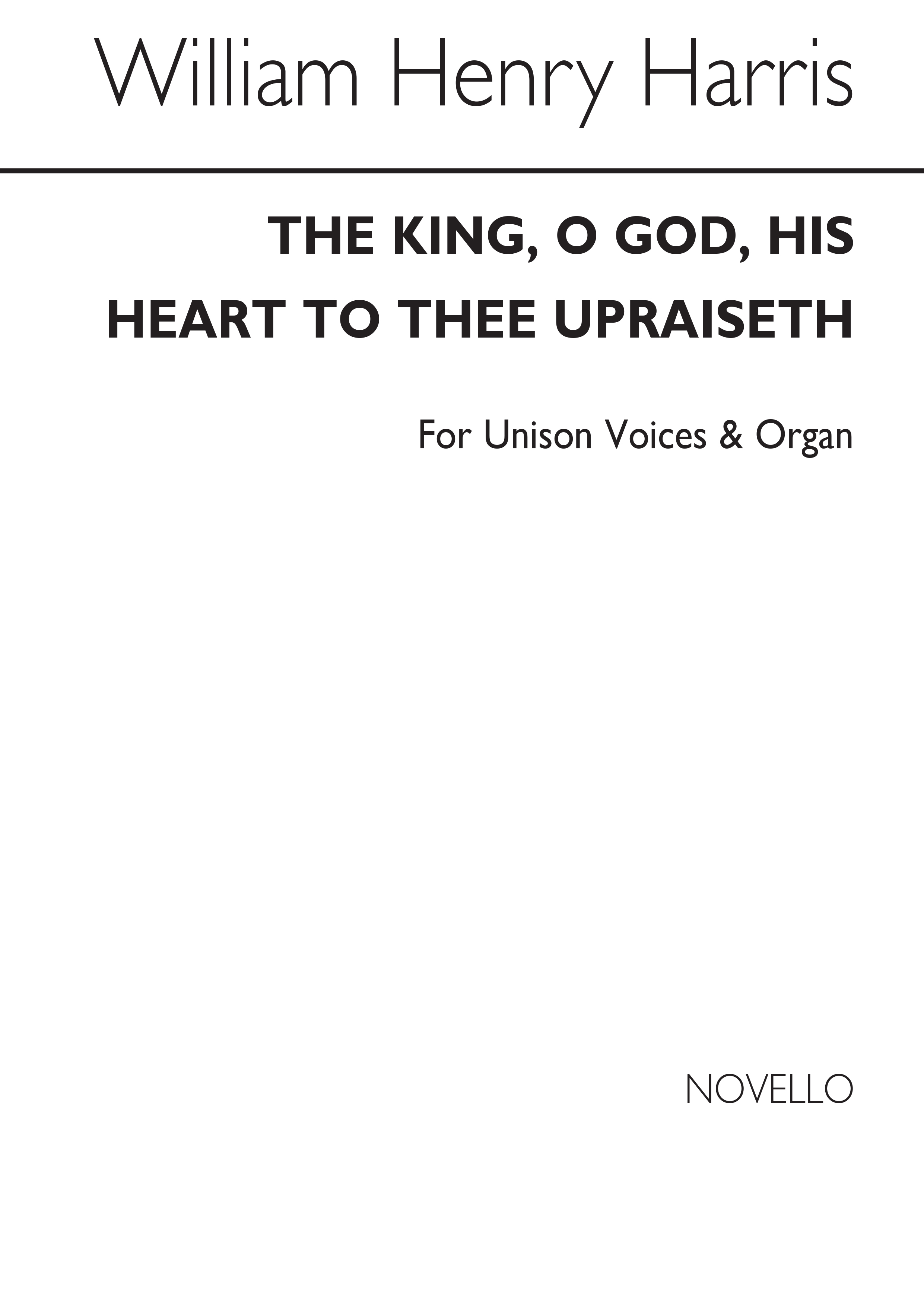 Sir William Henry Harris: The King  O God  His Heart To Thee Upraiseth: Unison
