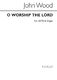 John Wood: O Worship The Lord: SATB: Vocal Score