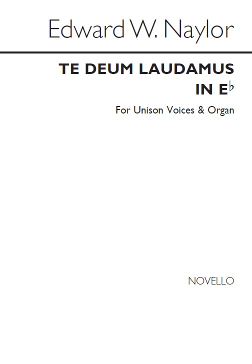 Edward W. Naylor: Te Deum In E Flat for Unison Voices and: Unison Voices: Vocal