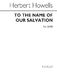 Herbert Howells: To The Name Of Our Salvation: SATB: Vocal Score