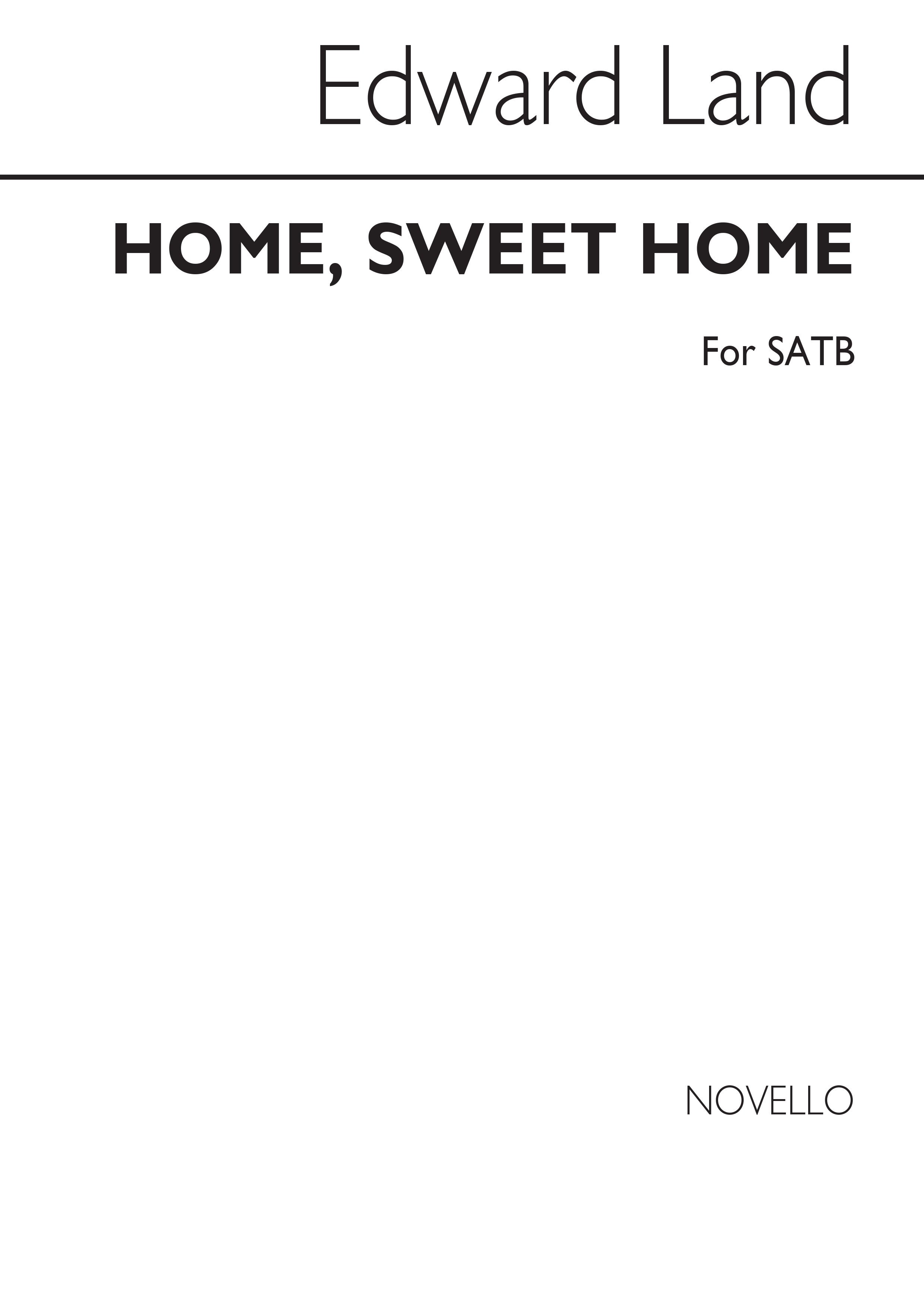 Edward Land: Home  Sweet Home: SATB: Vocal Score
