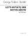 Georg Friedrich Hndel: Let's Imitate Her Notes Above: SSA: Vocal Score