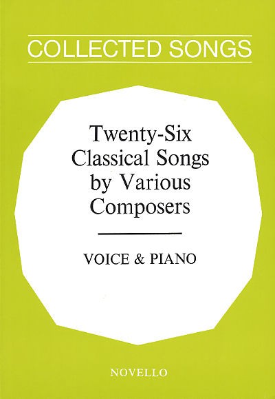 Twenty-Six Classical Songs By Various Composers: Voice: Mixed Songbook