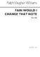 Ralph Vaughan Williams: Fain Would I Change That Note: SSA: Vocal Score