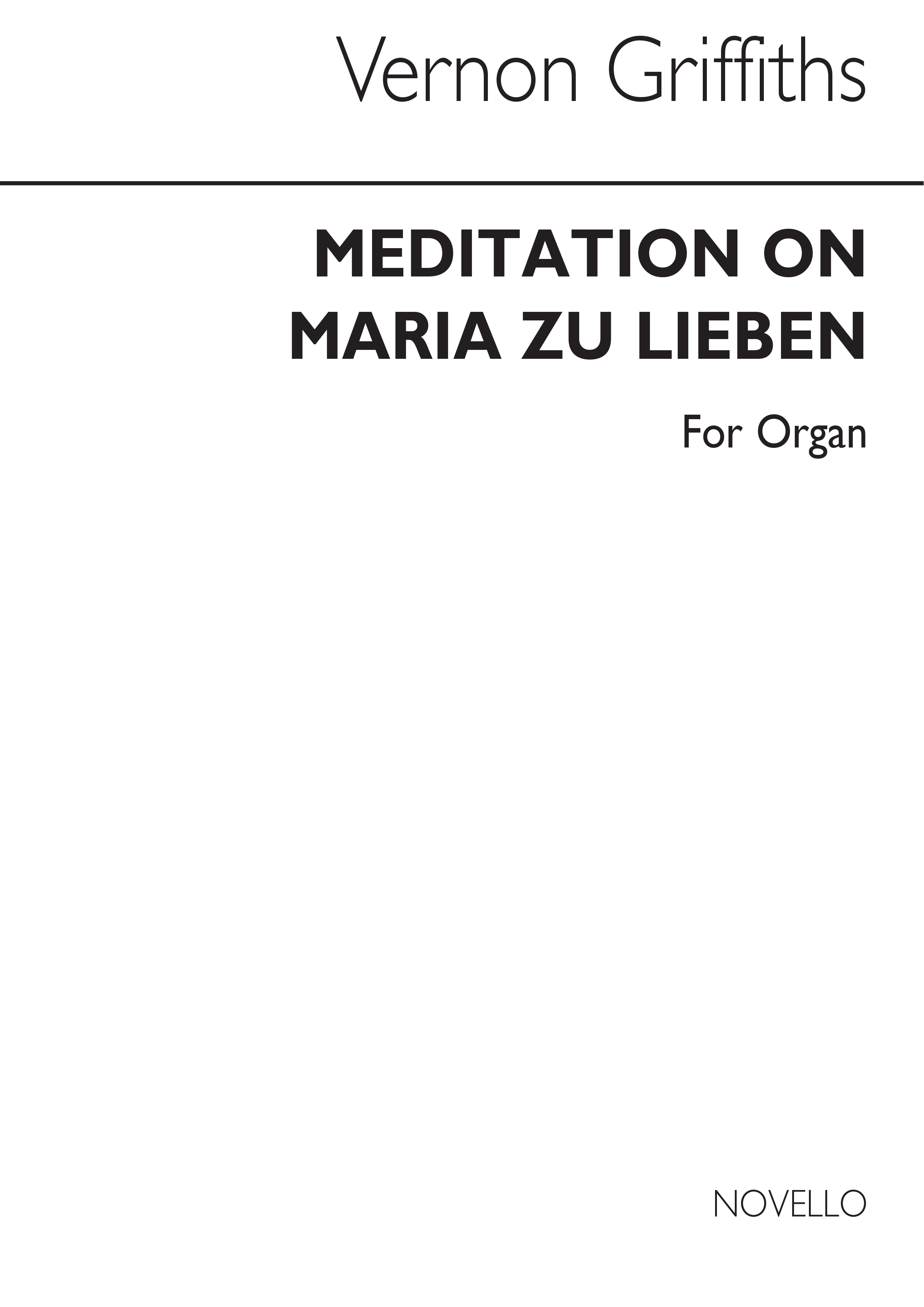 Thomas Vernon Griffiths: Meditation On Maria Zu Lieben for Organ: Organ: