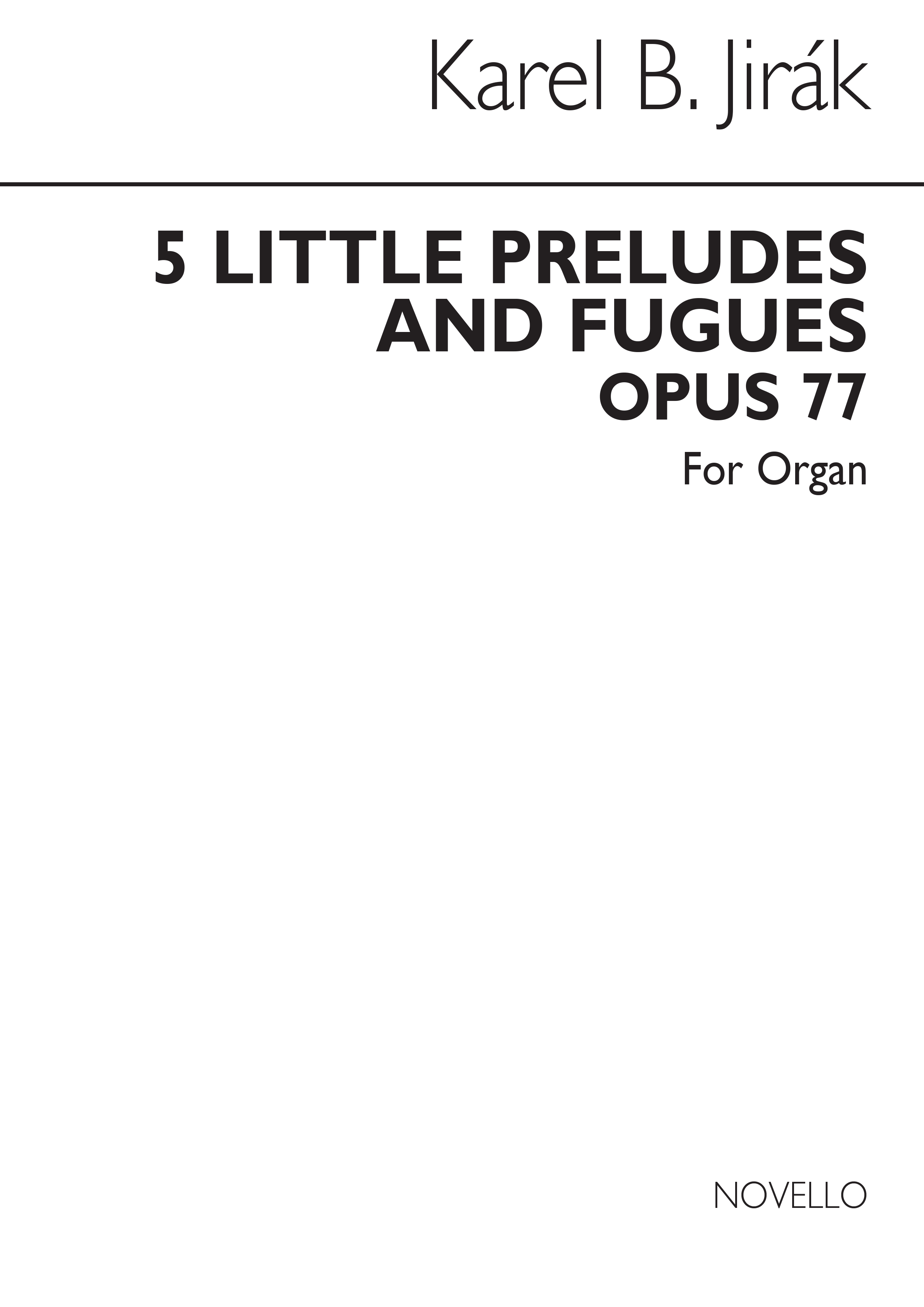 Karel Boleslav Jirak: Five Little Preludes And Fugues: Organ: Instrumental Work