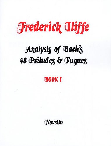 Frederick Iliffe Johann Sebastian Bach: Analysis Of Bach's 48 Preludes & Fugues