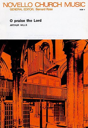 Arthur Wills: O Praise The Lord: SATB: Vocal Score