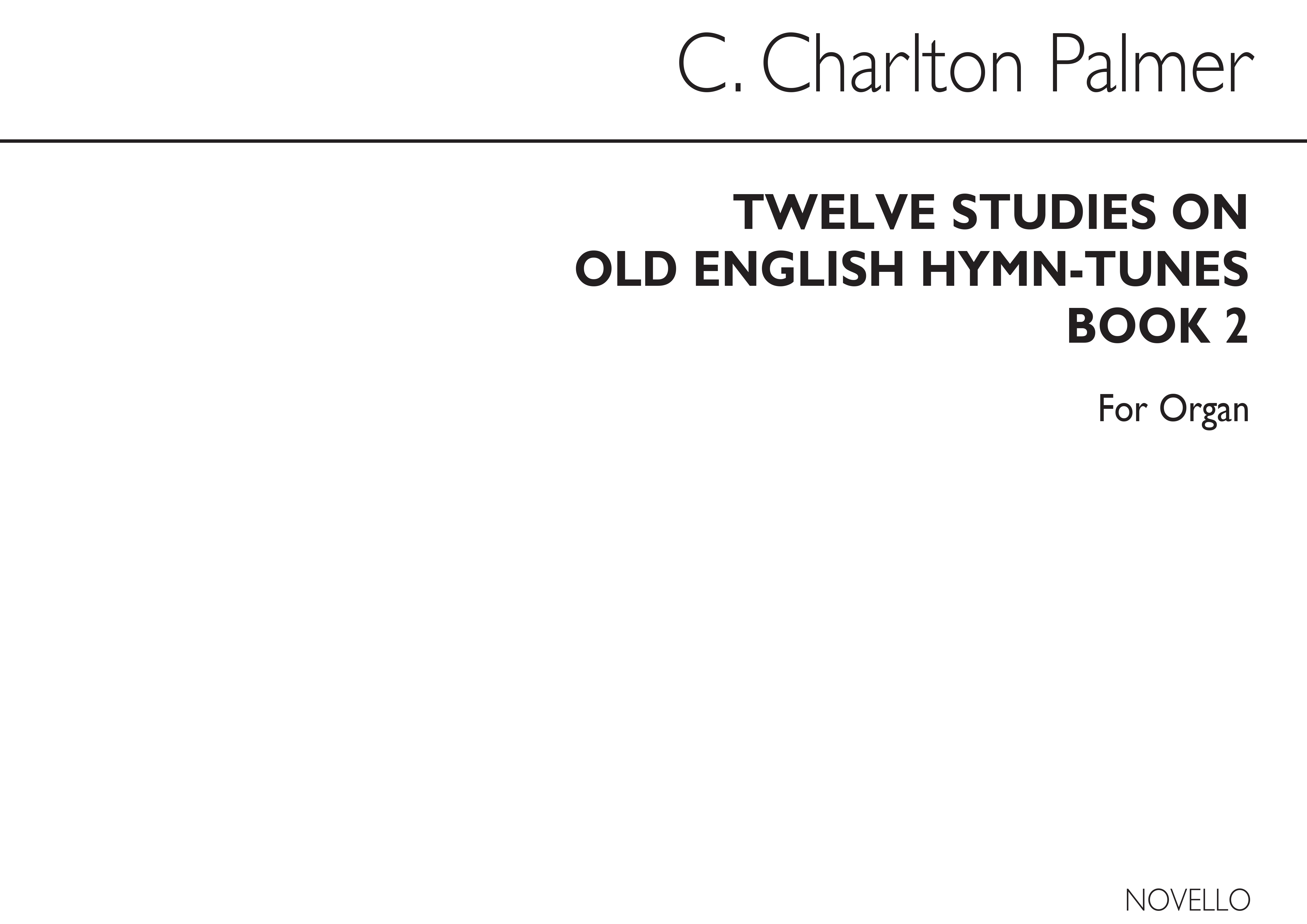 Clement Charlton Palmer: Twelve Studies On Old English Hymn Tunes Book 2: Organ: