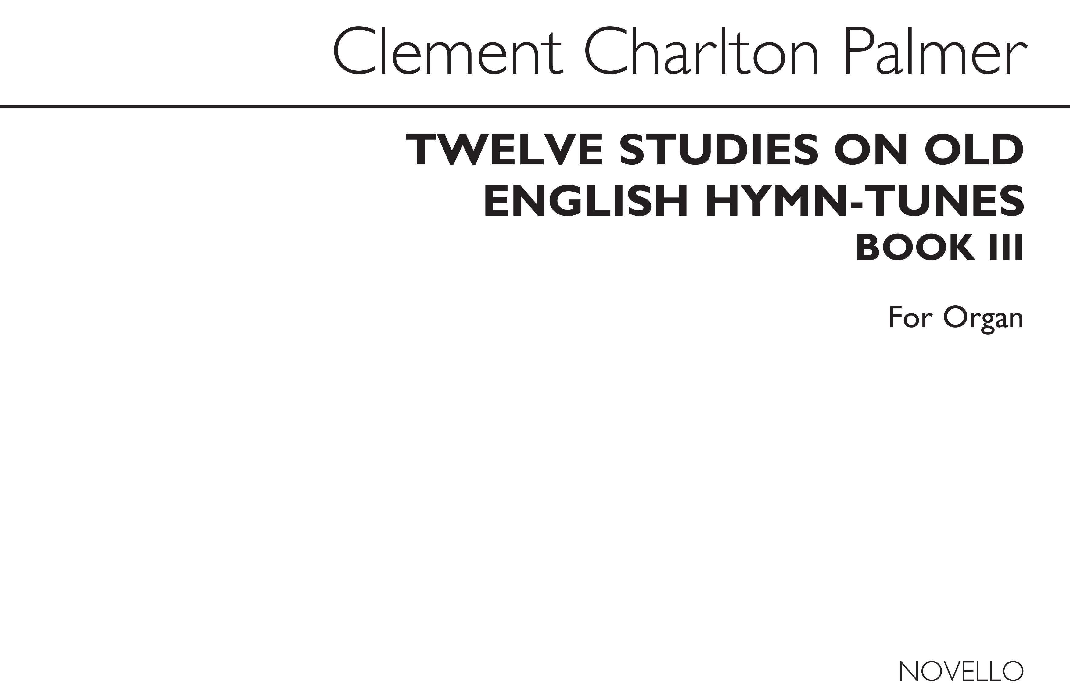 Clement Charlton Palmer: Twelve Studies On Old English Hymn Tunes Book 3: Organ: