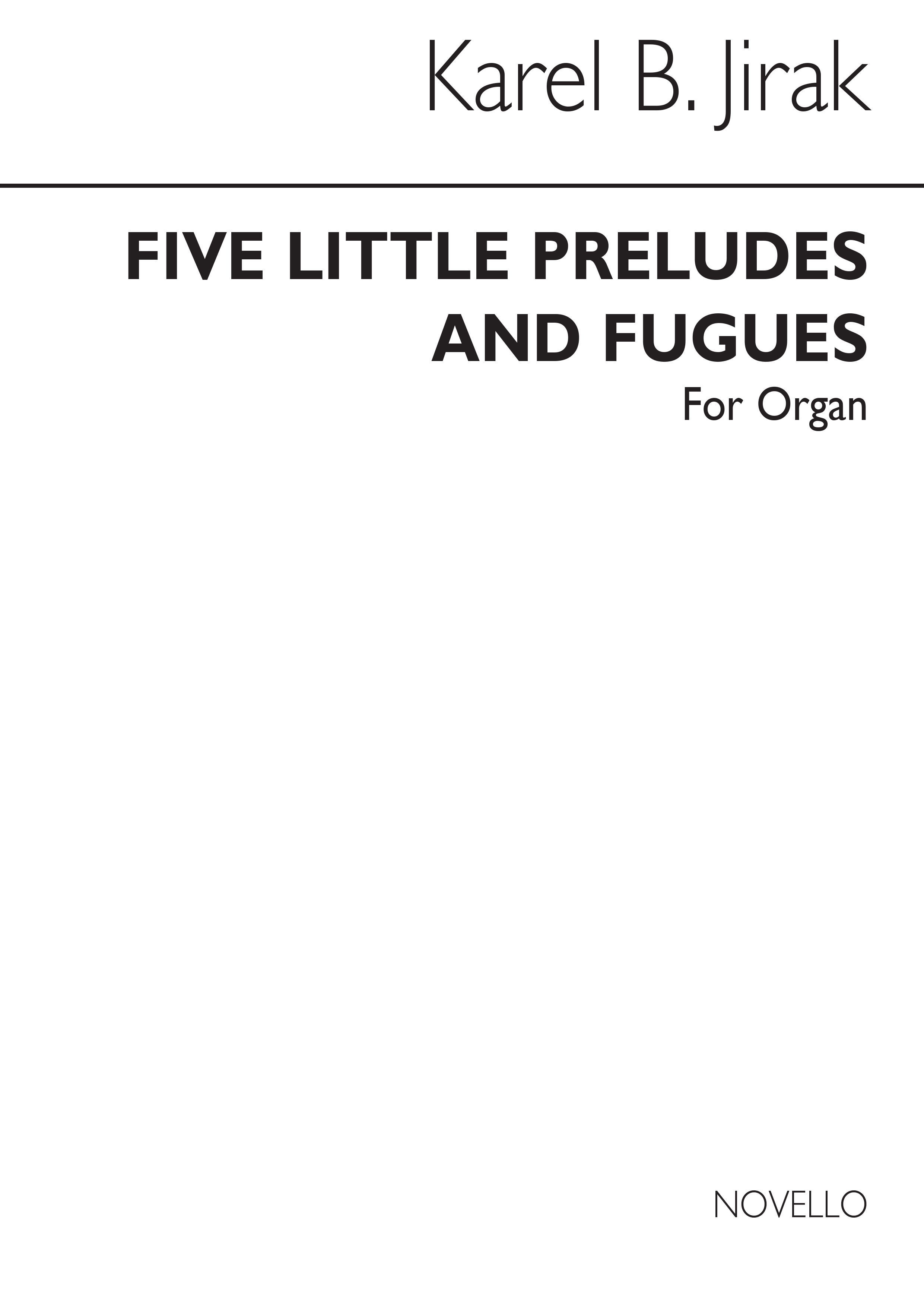 Karel Boleslav Jirak: Five Little Preludes And Fugues: Organ: Instrumental Work