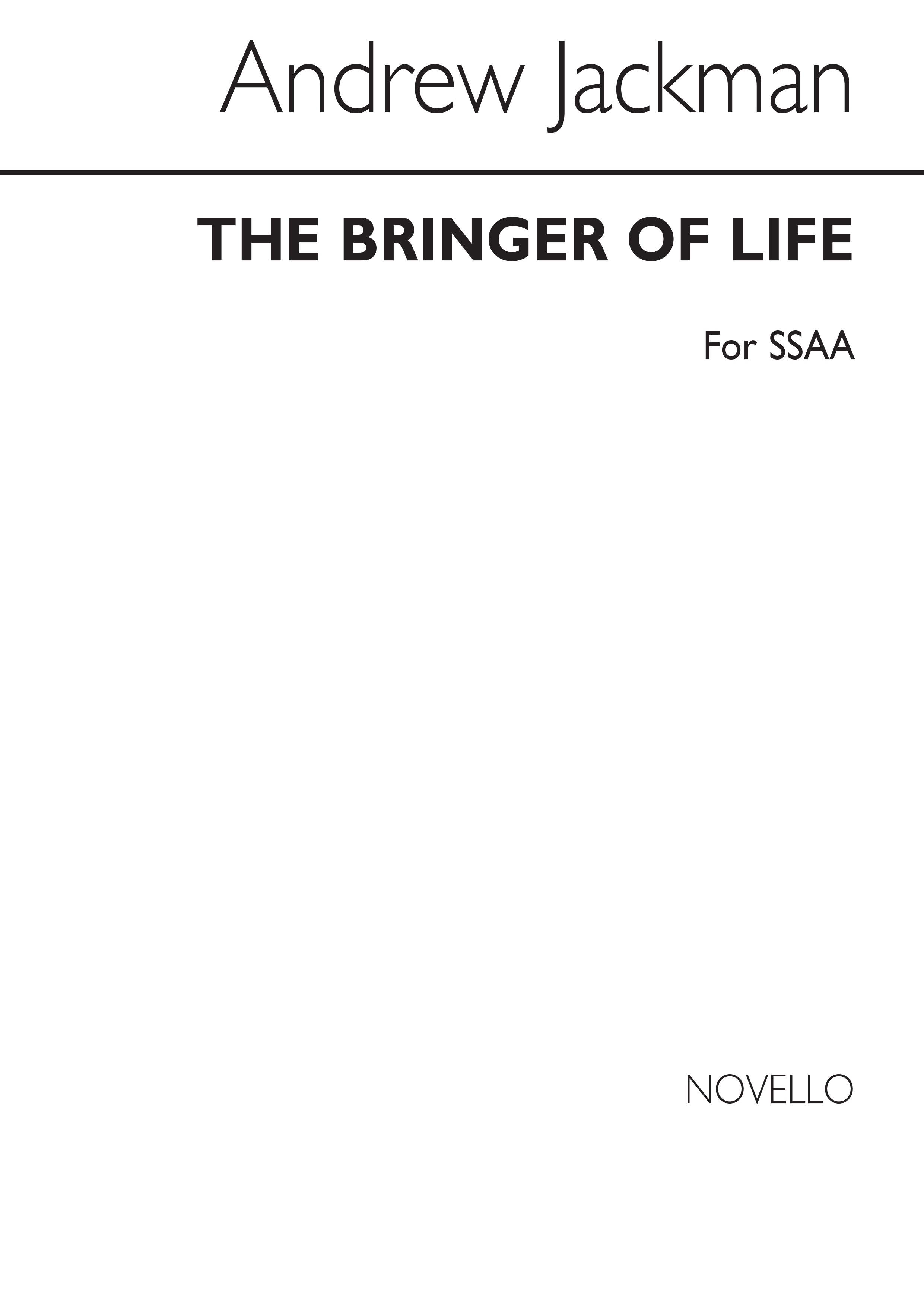 Andrew Jackman: The Bringer Of Life: SSAA: Vocal Score