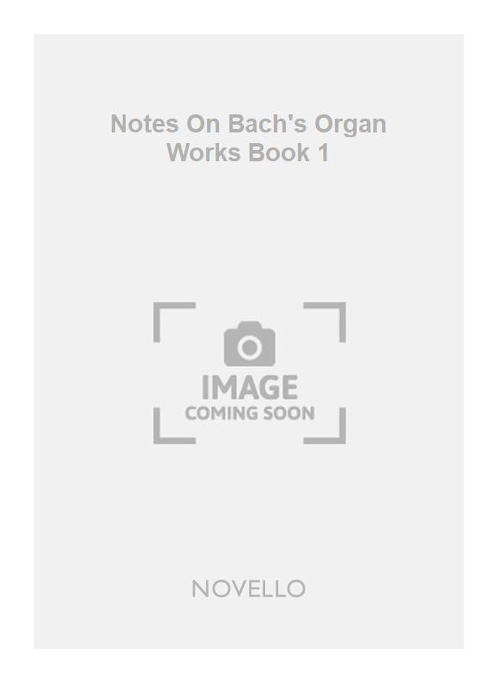 Walter Emery: Notes On Bach's Organ Works Book 1