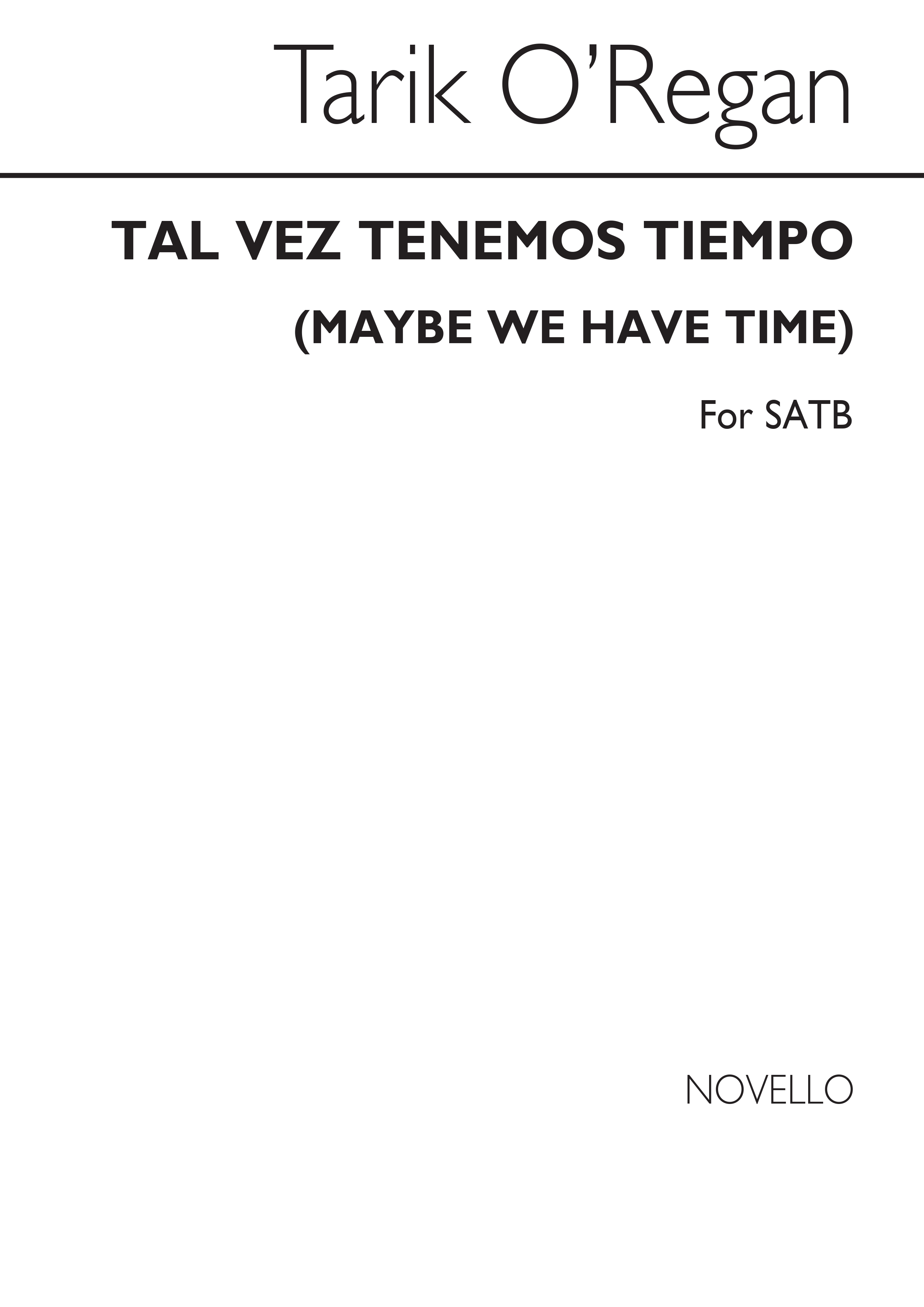 Tarik O'Regan: Tal Vez Tenemos Tiempo (Maybe We Have Time): SATB: Vocal Score