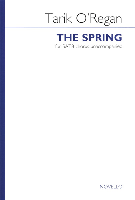 Tarik O'Regan: The Spring: SATB: Vocal Score
