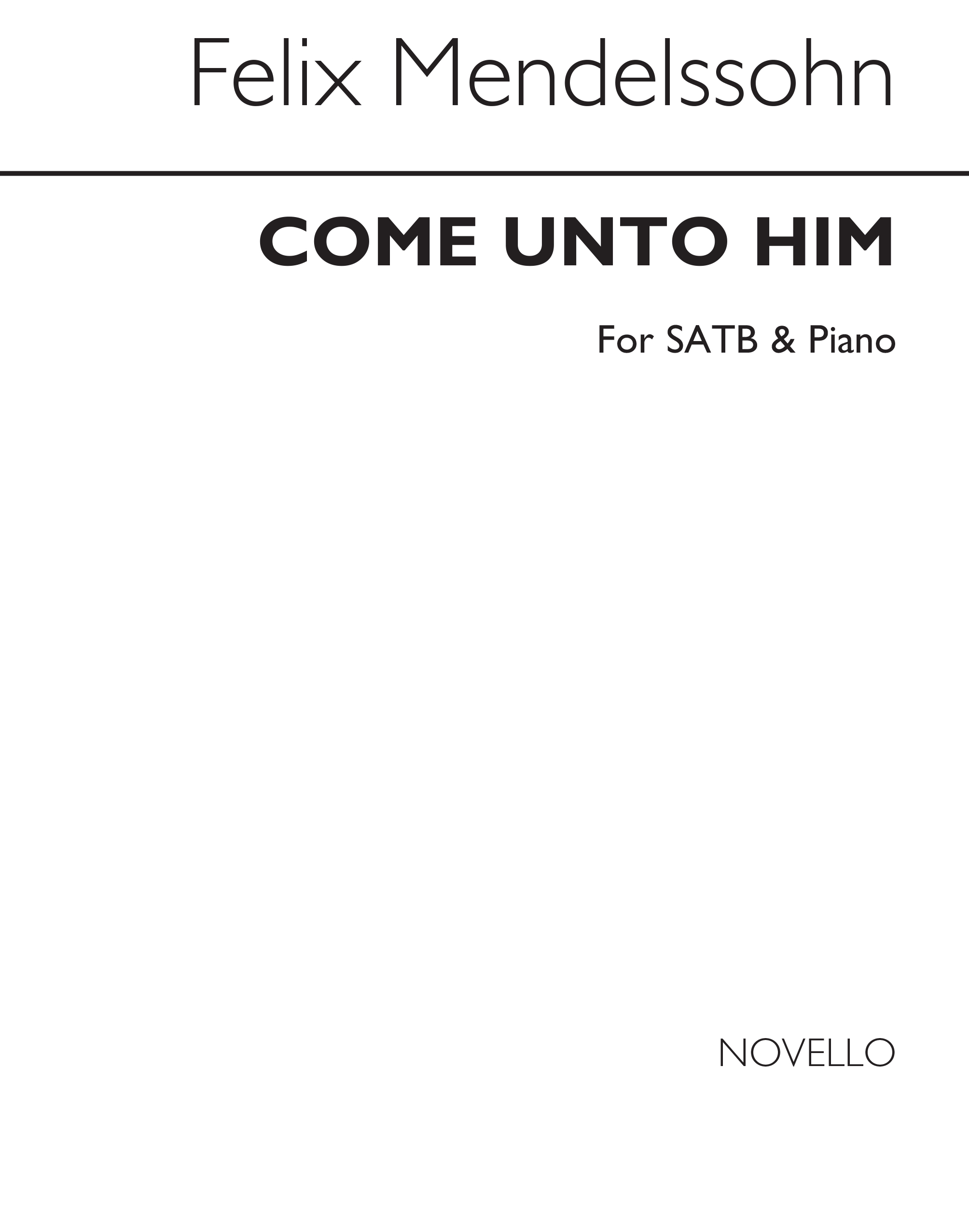 Felix Mendelssohn Bartholdy: Come Unto Him: SATB: Vocal Score