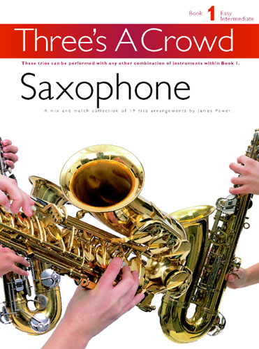 James Power: Three's A Crowd: Book 1 Saxophone: Saxophone Ensemble: Instrumental