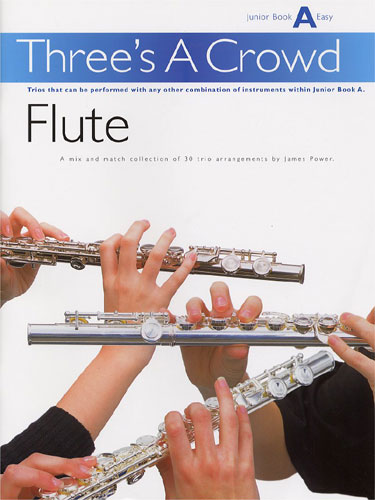 James Power: Three's A Crowd Flute Junior Book A Easy: Flute Ensemble: Score