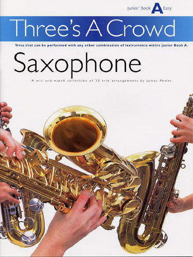 James Power: Three's A Crowd Sax Junior Book A Easy: Saxophone: Score