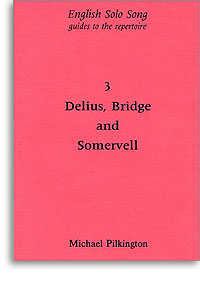 Arthur Somervell Frank Bridge Frederick Delius: English Solo Song Volume 3: