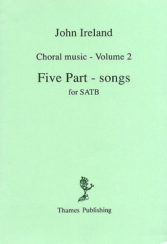 John Ireland: Choral Music Volume 2 - Five Part-Songs: SATB: Vocal Score