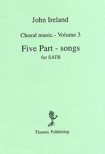 John Ireland: Choral Music Volume 3 - Five Part-Songs: SATB: Vocal Score