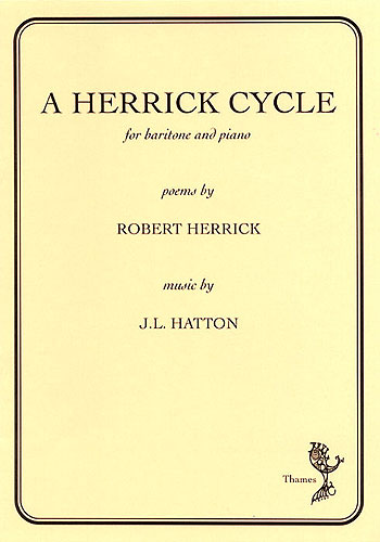 John Liptrott Hatton: A Herrick Cycle: Baritone Voice: Vocal Work