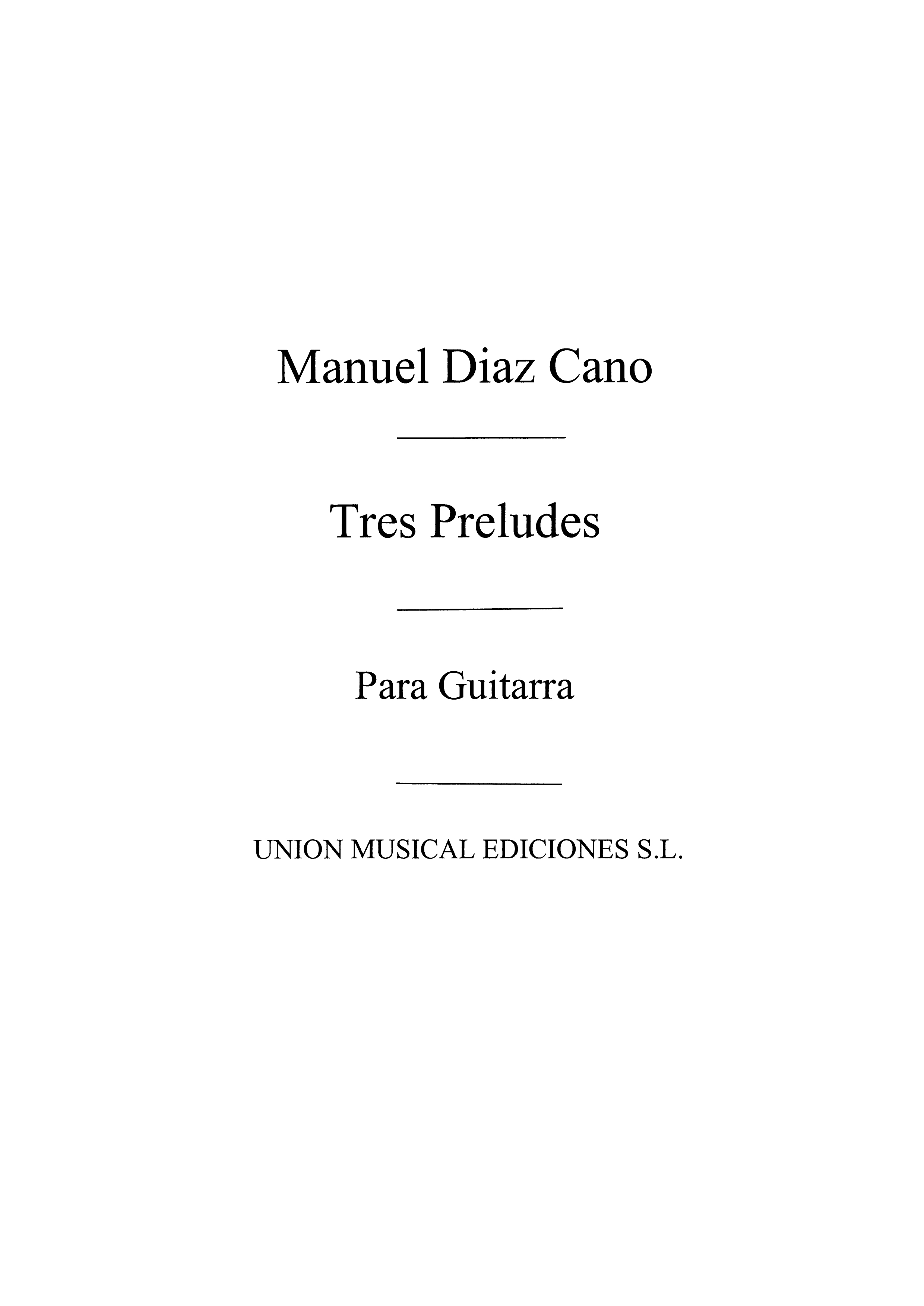 Manuel Diaz Cano: Tres Preludios: Guitar: Instrumental Work