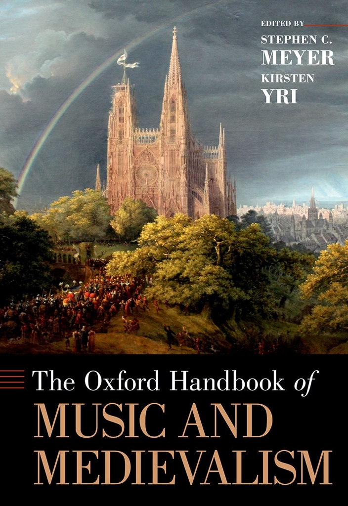 Stephen C. Meyer Kirsten Yri: The Oxford Handbook of Music and Medievalism: