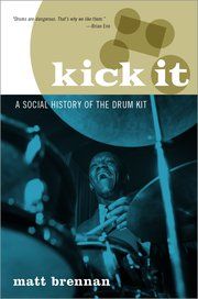 Matt Brennan: Kick It: A Social History Of The Drum Kit: History