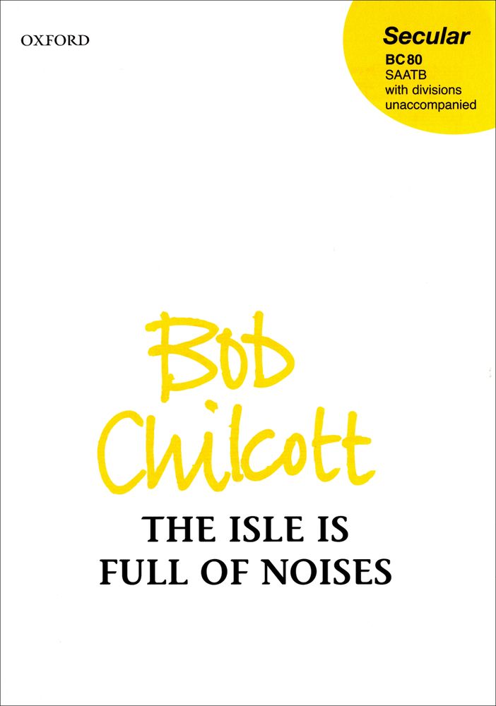 Bob Chilcott: The Isle Is Full Of Noises: Mixed Choir: Vocal Work
