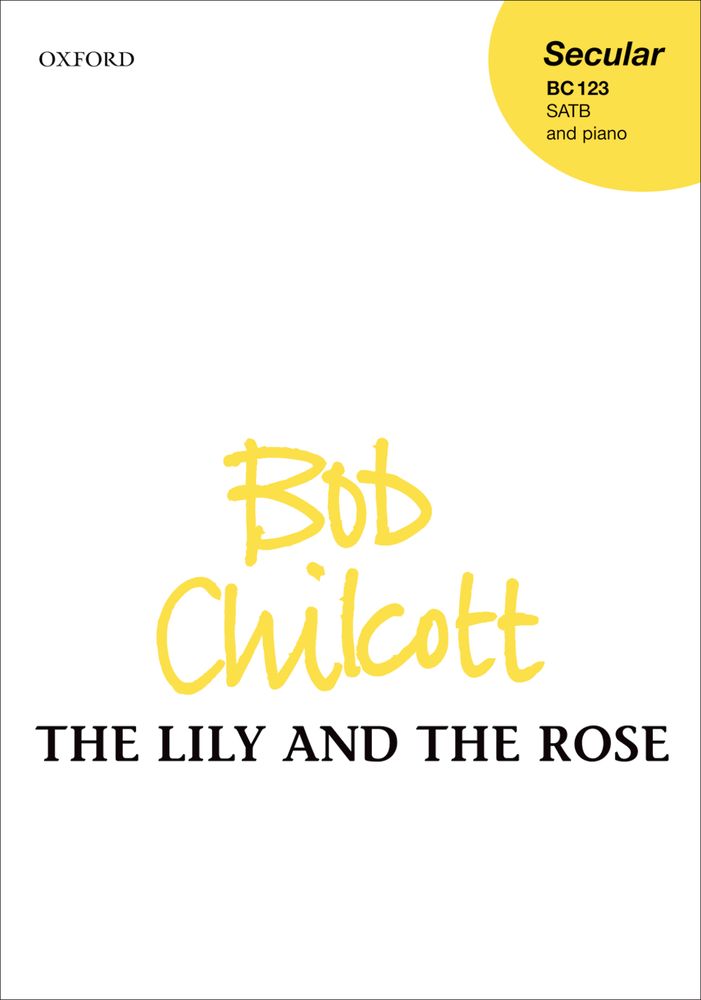 Bob Chilcott: The Lily And The Rose: SATB: Vocal Score