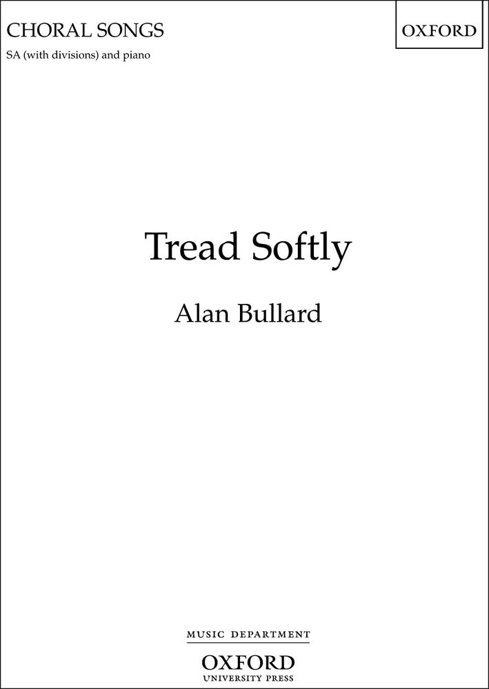 Alan Bullard: Tread Softly: Mixed Choir: Vocal Score