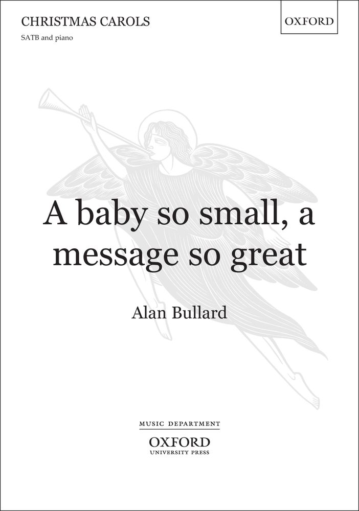 Alan Bullard: A Baby So Small  A Message So Great: Mixed Choir: Vocal Score