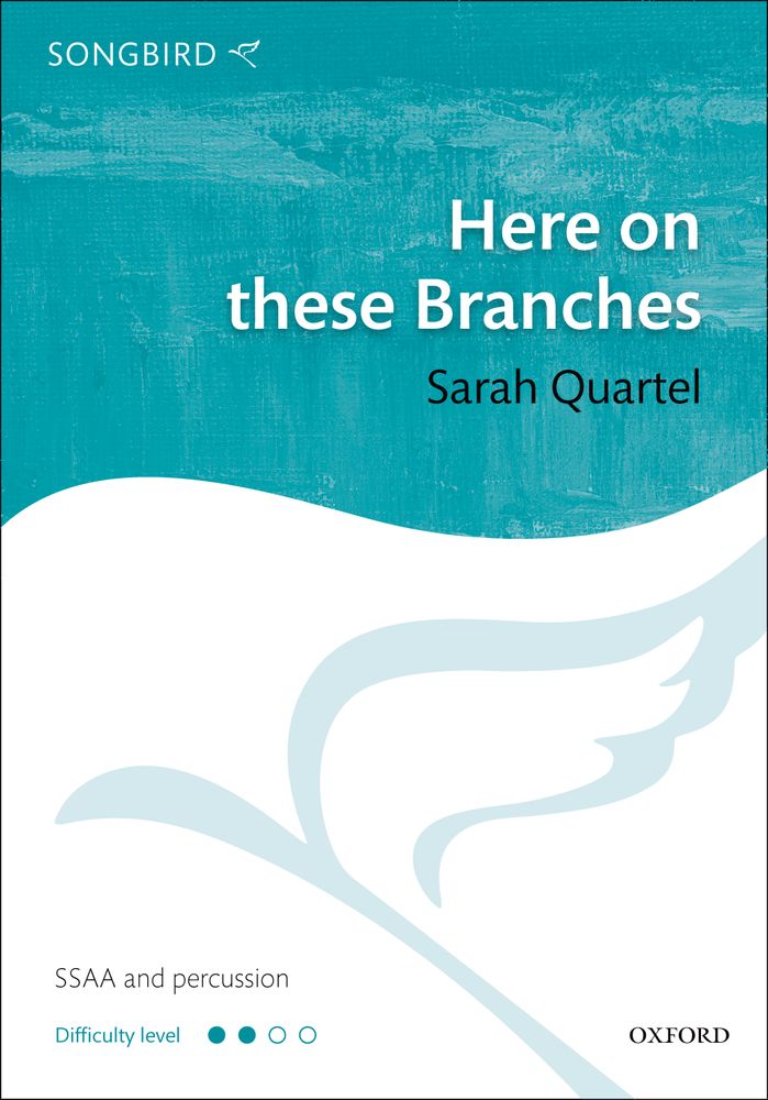 Sarah Quartel: Here on these Branches: Mixed Choir: Vocal Score