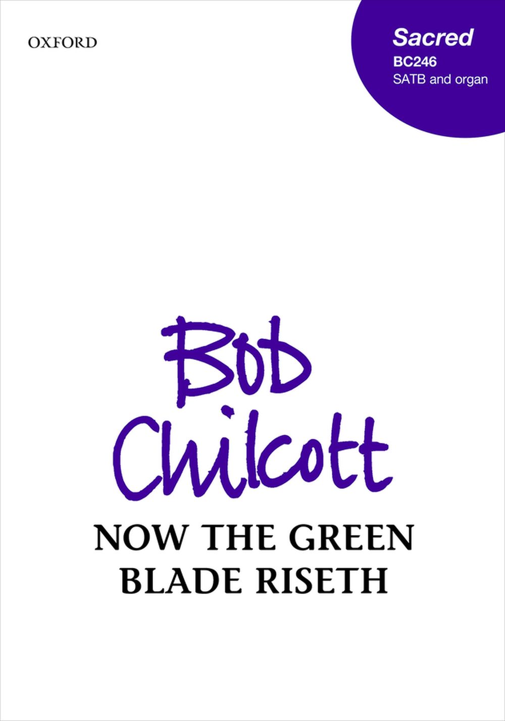 Bob Chilcott: Now the green blade riseth: SATB and Organ: Vocal Score