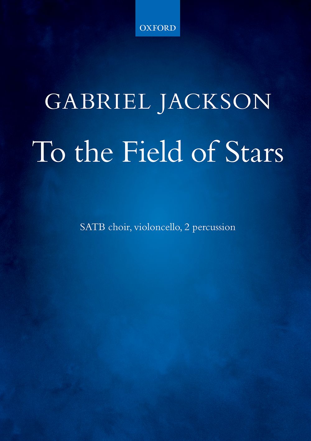 Gabriel Jackson: To The Field Of Stars: SATB: Vocal Score