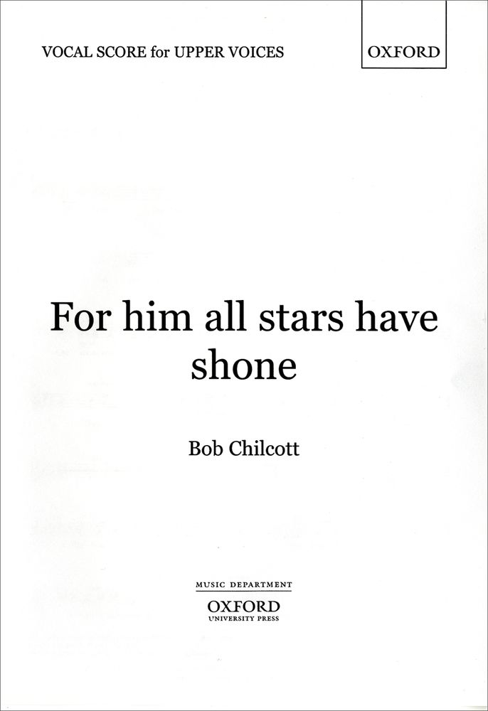 Bob Chilcott: For him all stars have shone: Mixed Choir: Vocal Score