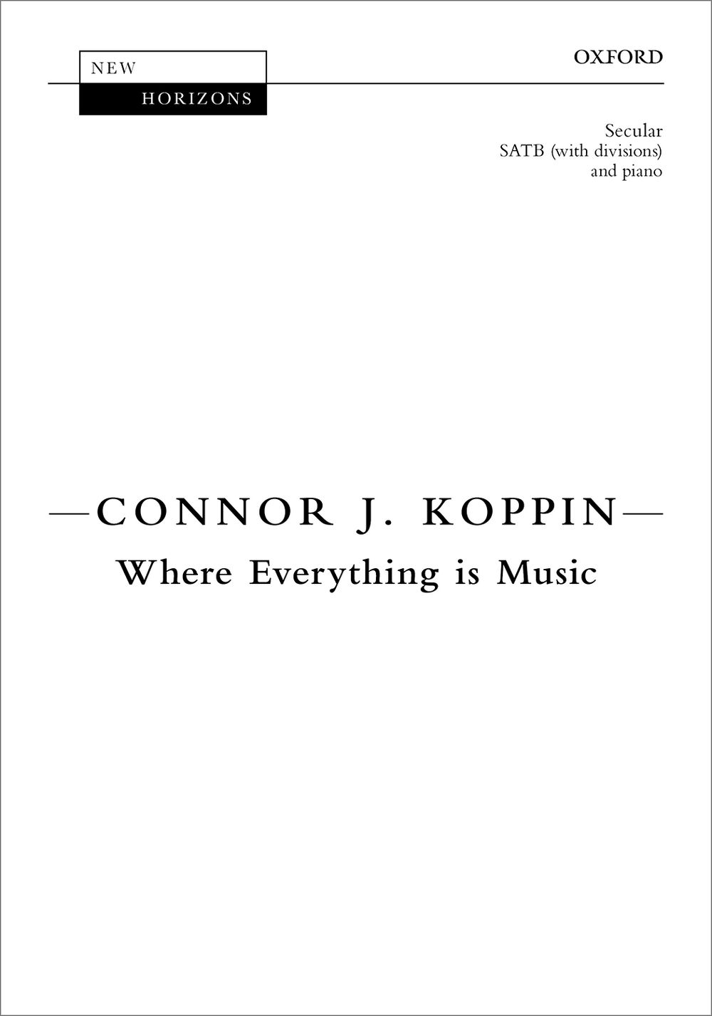 Connor J. Koppin: Where Everything Is Music: SATB: Vocal Score