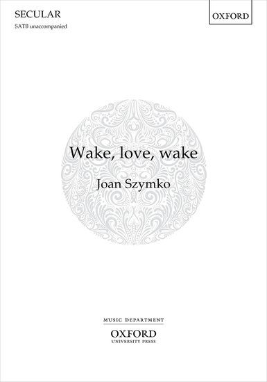 Joan Szymko: Wake  love  wake: Mixed Choir: Vocal Score