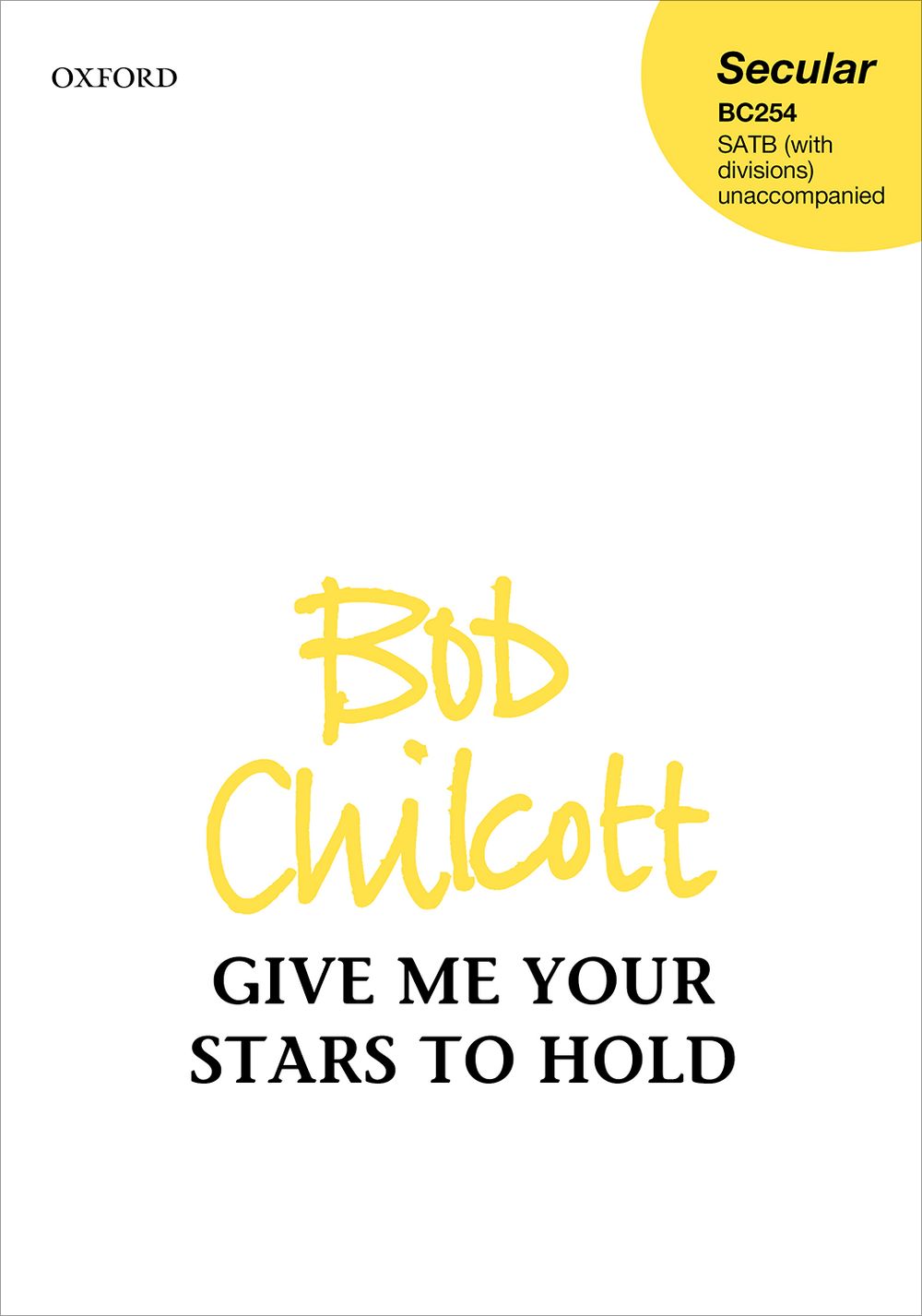 Bob Chilcott: Give me your Stars to Hold: Mixed Choir A Cappella: Choral Score