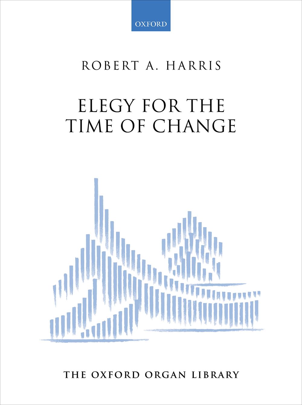 Robert A. Harris: Elegy for the Time of Change: Organ: Instrumental Work