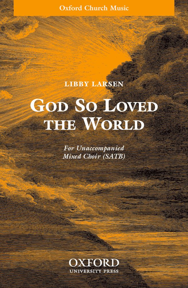 Libby Larsen: God So Loved The World: Mixed Choir: Vocal Score