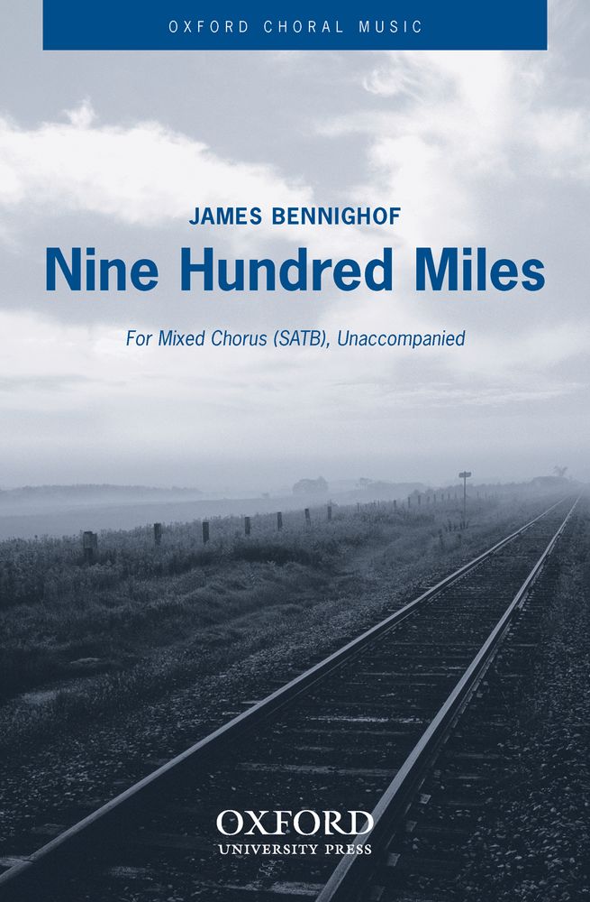 James Bennighof: Nine Hundred Miles: Mixed Choir: Vocal Score