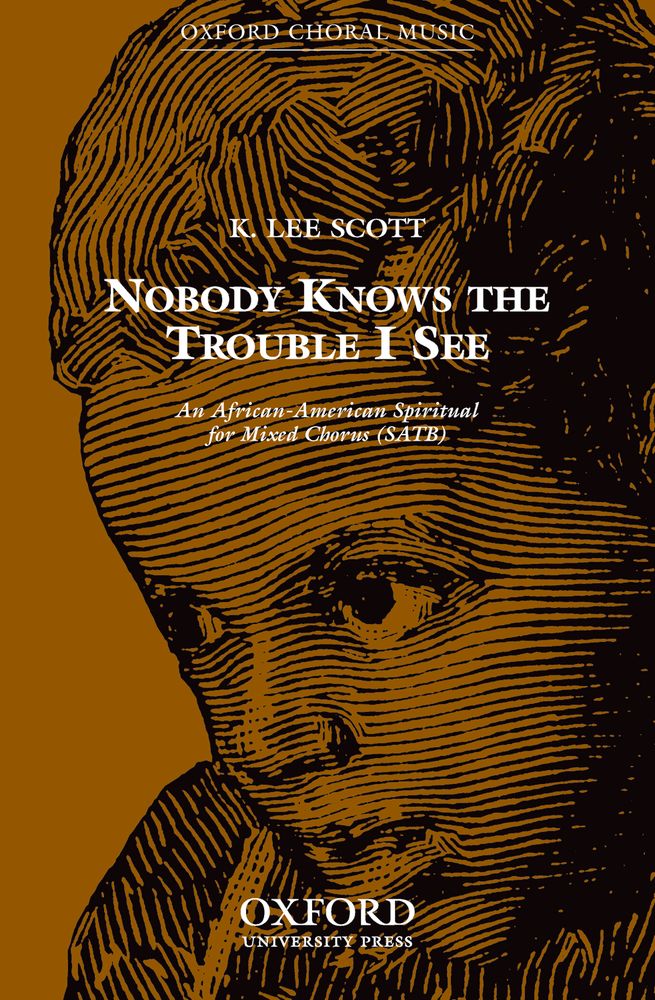 K. Lee Scott: Nobody knows the trouble I see: Mixed Choir: Vocal Score